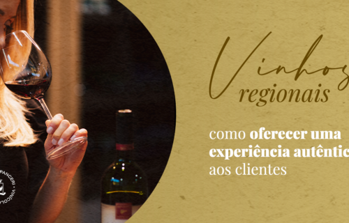 Vinhos regionais: como oferecer uma experiência autêntica aos clientes?