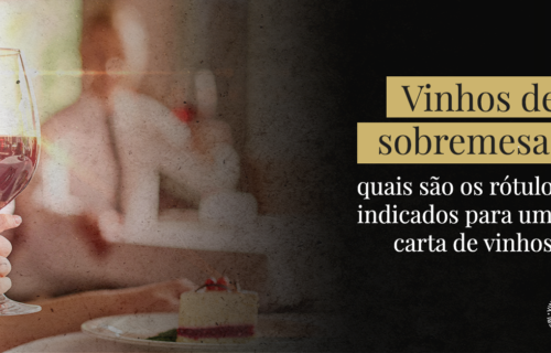 Vinhos de sobremesa: quais são os rótulos indicados para uma carta de vinhos?