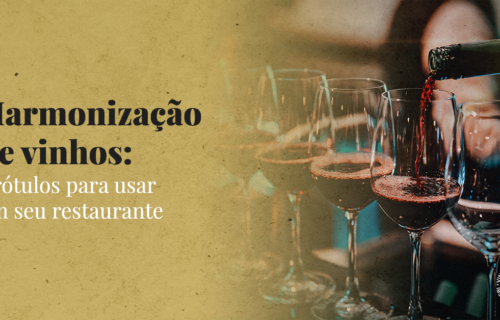 Harmonização de vinhos: 7 rótulos para usar em seu restaurante